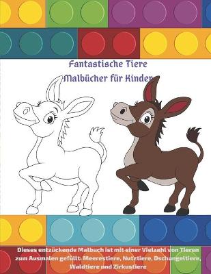 Book cover for Fantastische Tiere Malbücher für Kinder - Dieses entzückende Malbuch ist mit einer Vielzahl von Tieren zum Ausmalen gefüllt