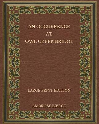 Book cover for An Occurrence at Owl Creek Bridge - Large Print Edition