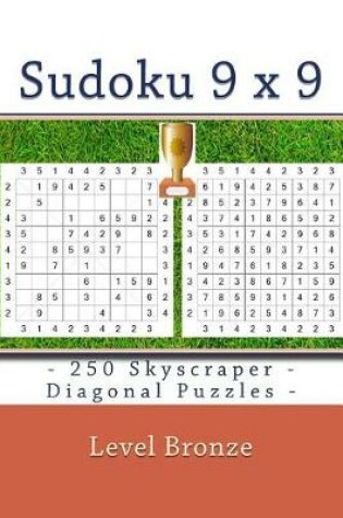 Cover of Sudoku 9 X 9 - 250 Skyscraper - Diagonal Puzzles - Level Bronze