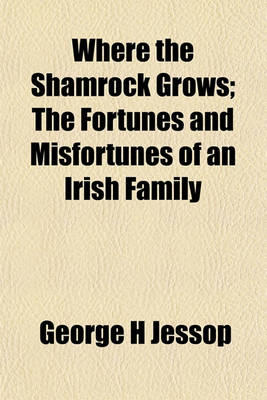 Book cover for Where the Shamrock Grows; The Fortunes and Misfortunes of an Irish Family