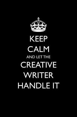 Book cover for Keep Calm and Let the Creative Writer Handle It