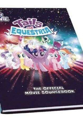 Cover of My Little Pony Tails of Equestria: The Official Movie Sourcebook