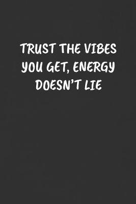 Book cover for Trust the Vibes You Get, Energy Doesn't Lie