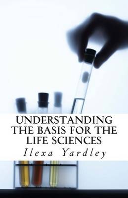 Book cover for Understanding the Basis for the LIfe Sciences