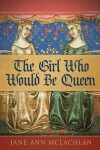 Book cover for The Girl Who Would Be Queen