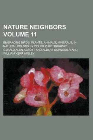 Cover of Nature Neighbors; Embracing Birds, Plants, Animals, Minerals, in Natural Colors by Color Photography Volume 11