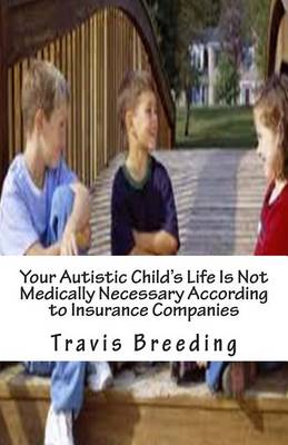 Book cover for Your Autistic Child's Life Is Not Medically Necessary