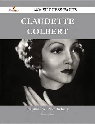 Book cover for Claudette Colbert 220 Success Facts - Everything You Need to Know about Claudette Colbert