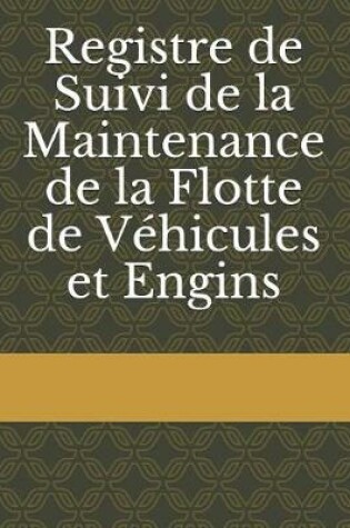 Cover of Registre de Suivi de la Maintenance de la Flotte de V