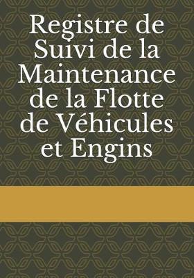 Book cover for Registre de Suivi de la Maintenance de la Flotte de V