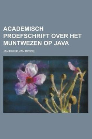 Cover of Academisch Proefschrift Over Het Muntwezen Op Java