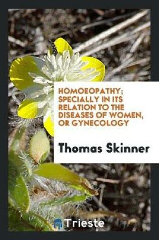 Cover of Homoeopathy; Specially in Its Relation to the Diseases of Women, or Gynecology