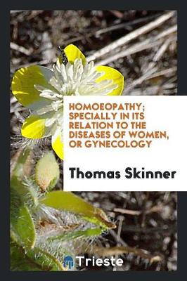 Book cover for Homoeopathy; Specially in Its Relation to the Diseases of Women, or Gynecology