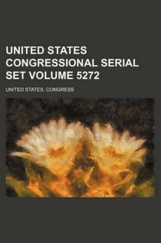 Cover of United States Congressional Serial Set Volume 5272