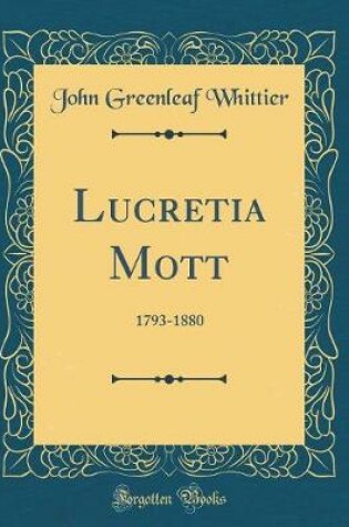 Cover of Lucretia Mott: 1793-1880 (Classic Reprint)