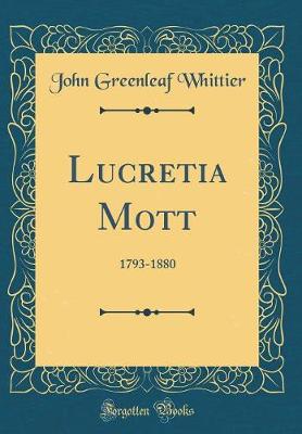 Book cover for Lucretia Mott: 1793-1880 (Classic Reprint)