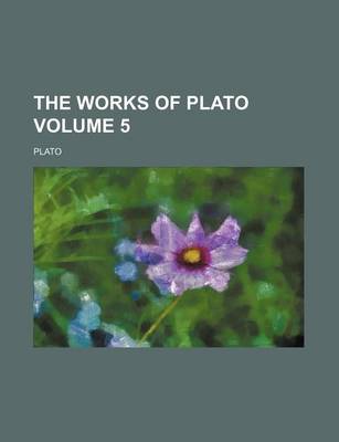 Book cover for The Works of Plato Volume 5