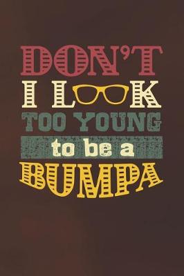 Book cover for Don't I Look Too Young To Be A Bumpa