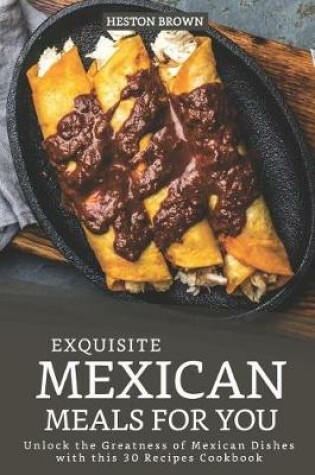 Cover of Exquisite Mexican Meals for you