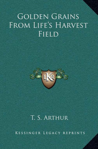 Cover of Golden Grains from Life's Harvest Field