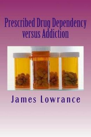 Cover of Prescribed Drug Dependency versus Addiction