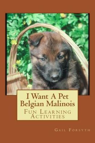 Cover of I Want A Pet Belgian Malinois