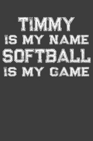 Cover of Timmy Is My Name Softball Is My Game