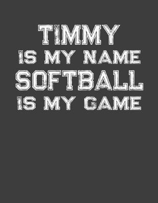 Book cover for Timmy Is My Name Softball Is My Game