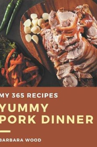 Cover of My 365 Yummy Pork Dinner Recipes
