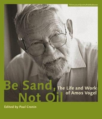 Cover of Be Sand, Not Oil – The Life and Work of Amos Vogel