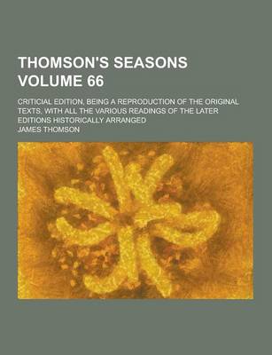 Book cover for Thomson's Seasons; Criticial Edition, Being a Reproduction of the Original Texts, with All the Various Readings of the Later Editions Historically Arr