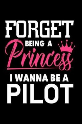 Cover of Forget Being a Princess I Wanna Be a Pilot