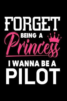 Book cover for Forget Being a Princess I Wanna Be a Pilot
