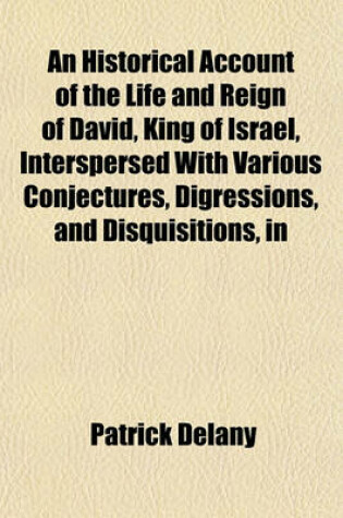 Cover of An Historical Account of the Life and Reign of David, King of Israel, Interspersed with Various Conjectures, Digressions, and Disquisitions, in