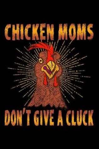 Cover of Chicken Moms Don't Give a Cluck