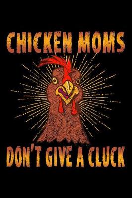 Book cover for Chicken Moms Don't Give a Cluck