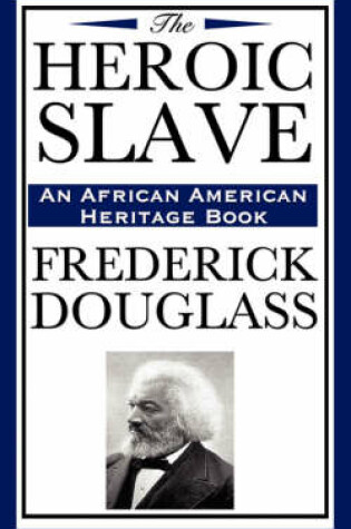 Cover of The Heroic Slave (an African American Heritage Book)