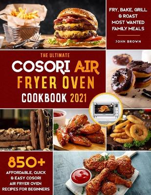 Book cover for The Ultimate Cosori Air Fryer Oven Cookbook 2021