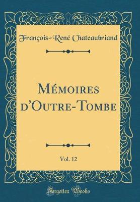 Book cover for Memoires d'Outre-Tombe, Vol. 12 (Classic Reprint)