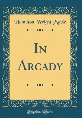 Book cover for In Arcady (Classic Reprint)