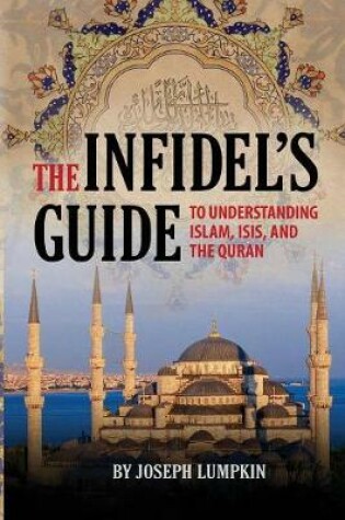 Cover of The Infidel's Guide To Understanding Islam, ISIS, and the Quran