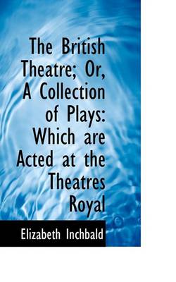 Book cover for The British Theatre; Or, a Collection of Plays