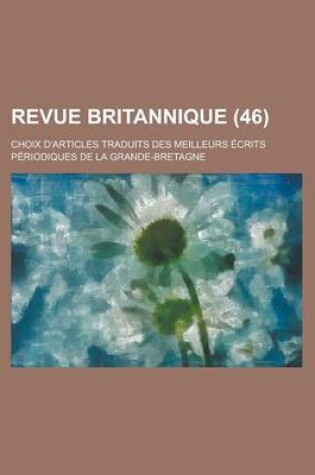 Cover of Revue Britannique; Choix D'Articles Traduits Des Meilleurs Ecrits Periodiques de La Grande-Bretagne (46 )