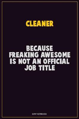 Book cover for Cleaner, Because Freaking Awesome Is Not An Official Job Title