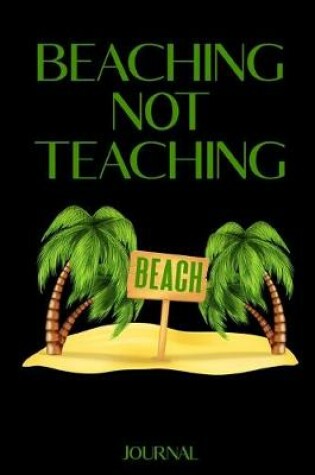 Cover of Beaching Not Teaching Journal
