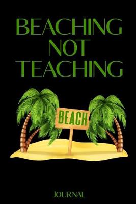 Book cover for Beaching Not Teaching Journal