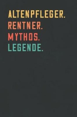 Cover of Altenpfleger. Rentner. Mythos. Legende.