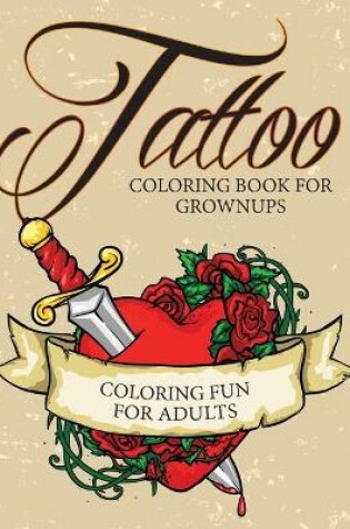 Cover of Tattoo Coloring Book For Grownups - Coloring Fun for Adults