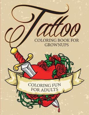 Book cover for Tattoo Coloring Book For Grownups - Coloring Fun for Adults