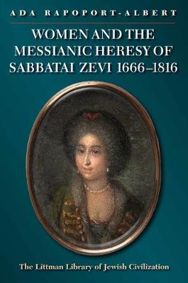 Book cover for Women and the Messianic Heresy of Sabbatai Zevi, 1666 - 1816